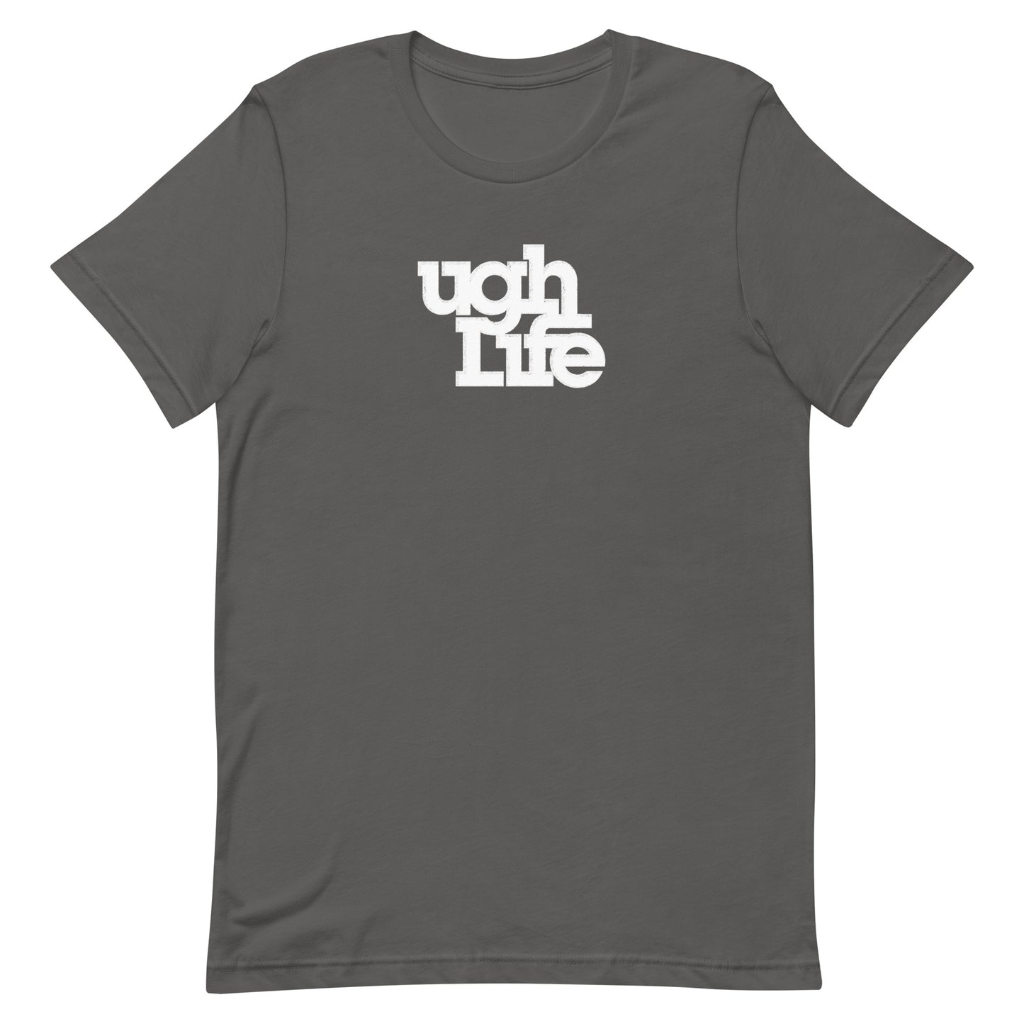 Ugh Life t-shirt (unisex)