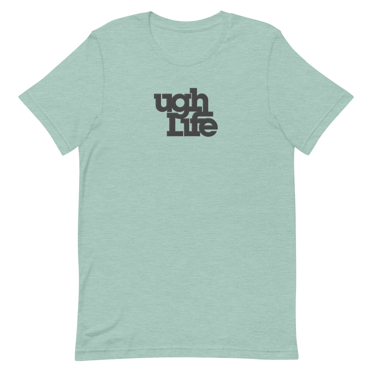 Ugh Life t-shirt (unisex)