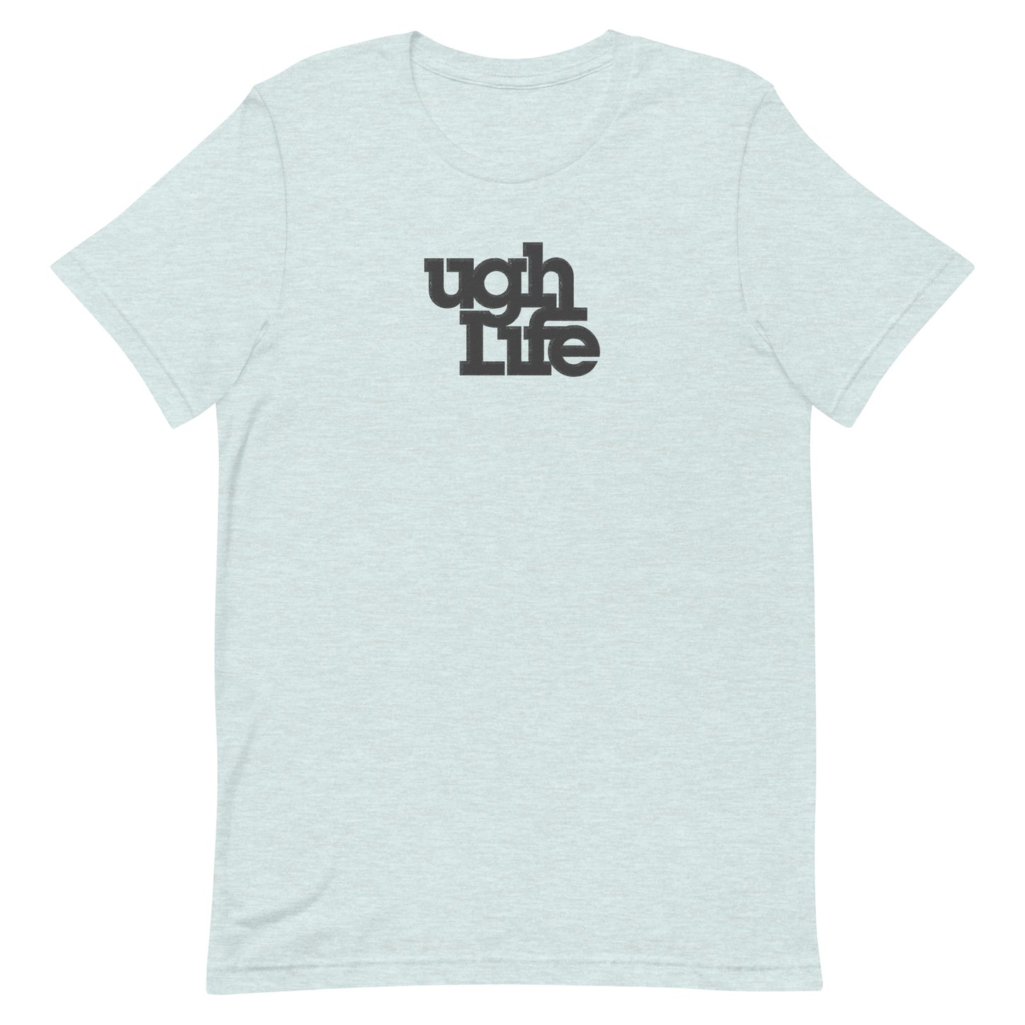 Ugh Life t-shirt (unisex)