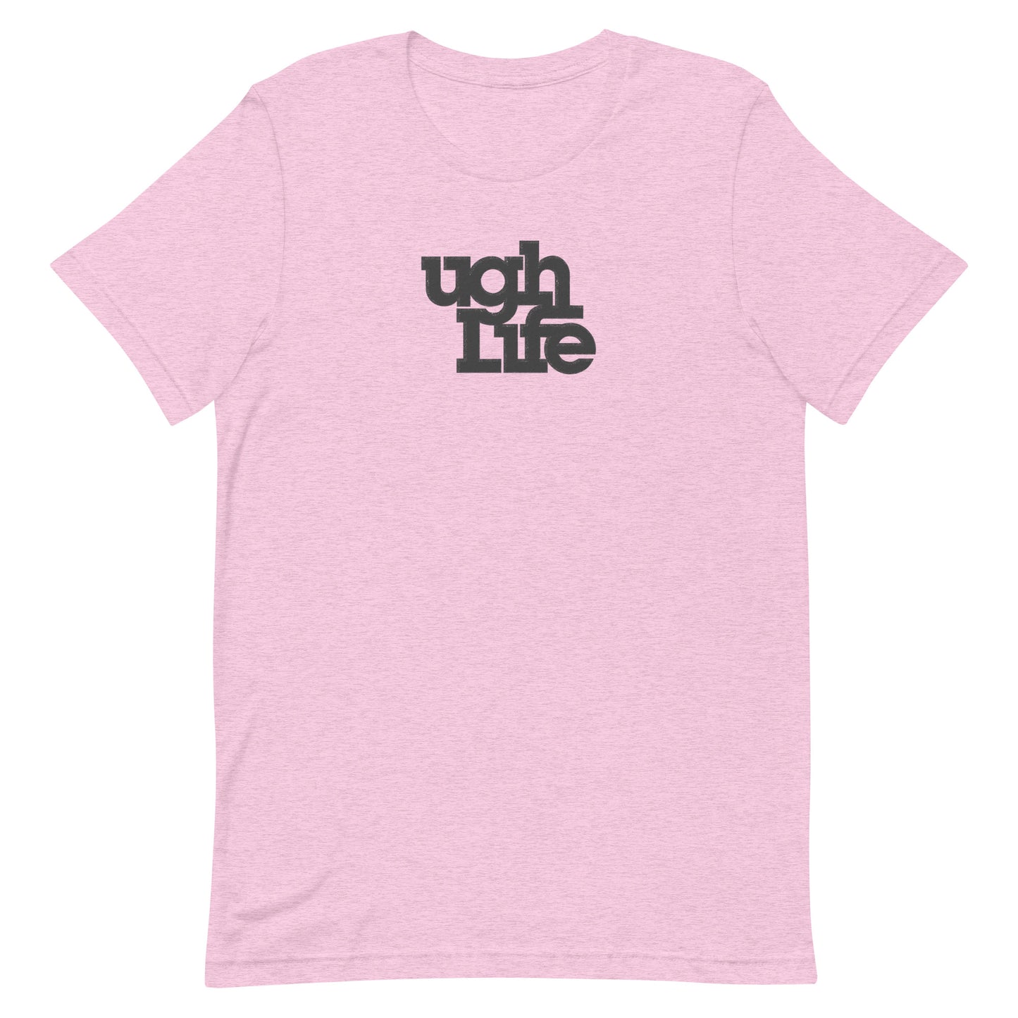 Ugh Life t-shirt (unisex)