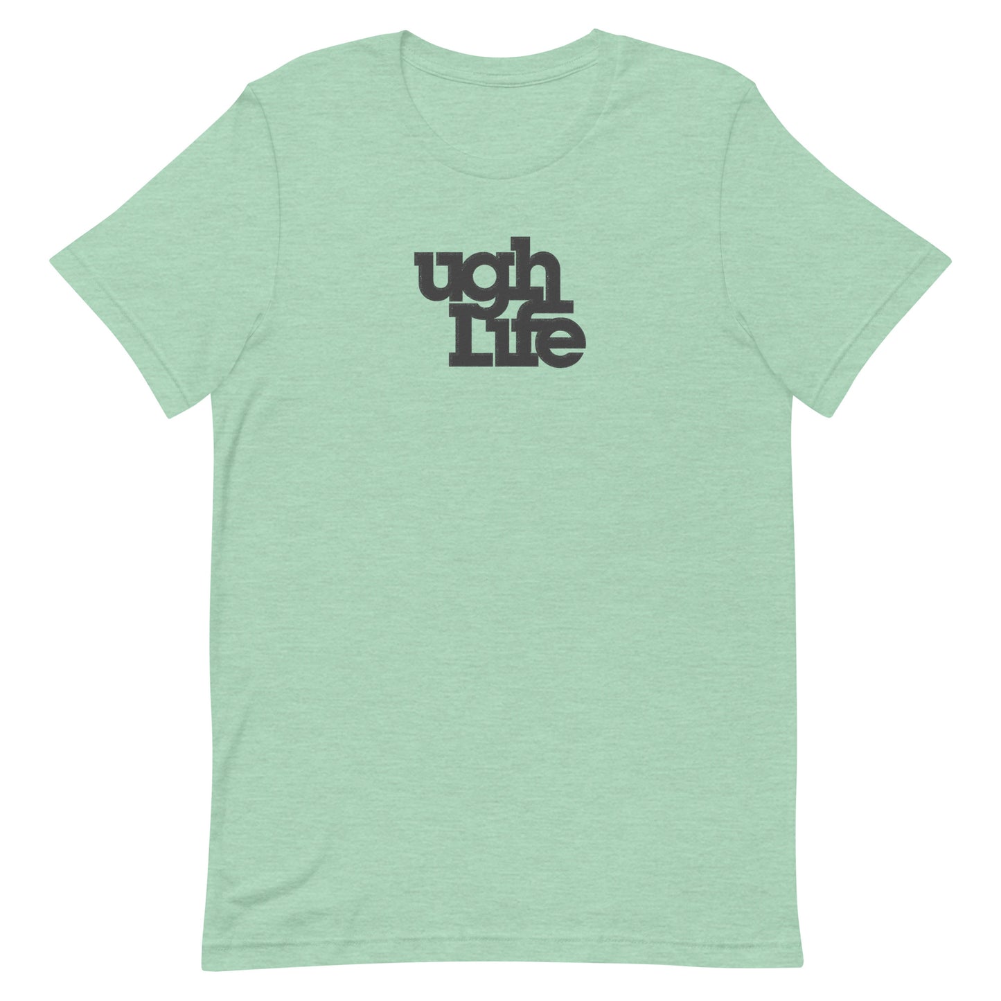 Ugh Life t-shirt (unisex)