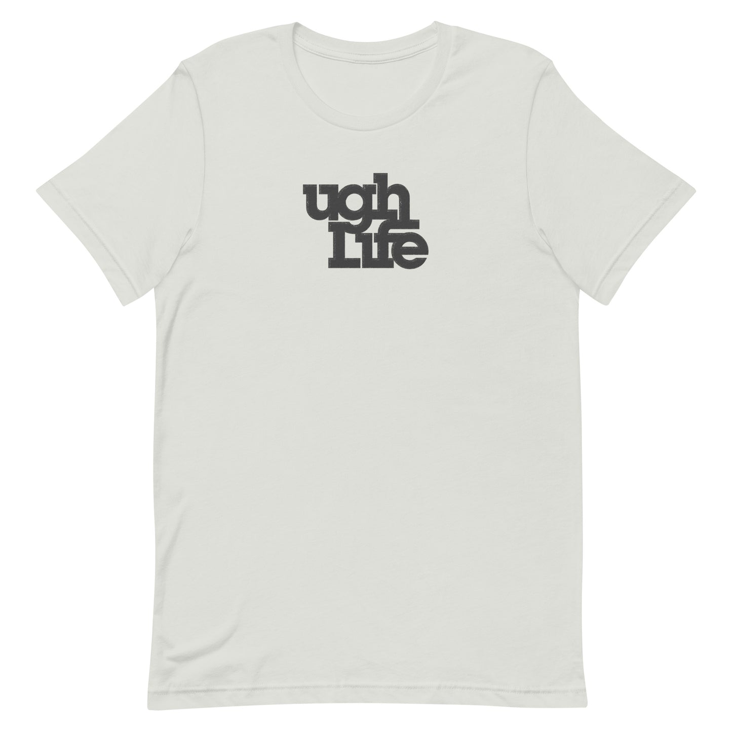 Ugh Life t-shirt (unisex)