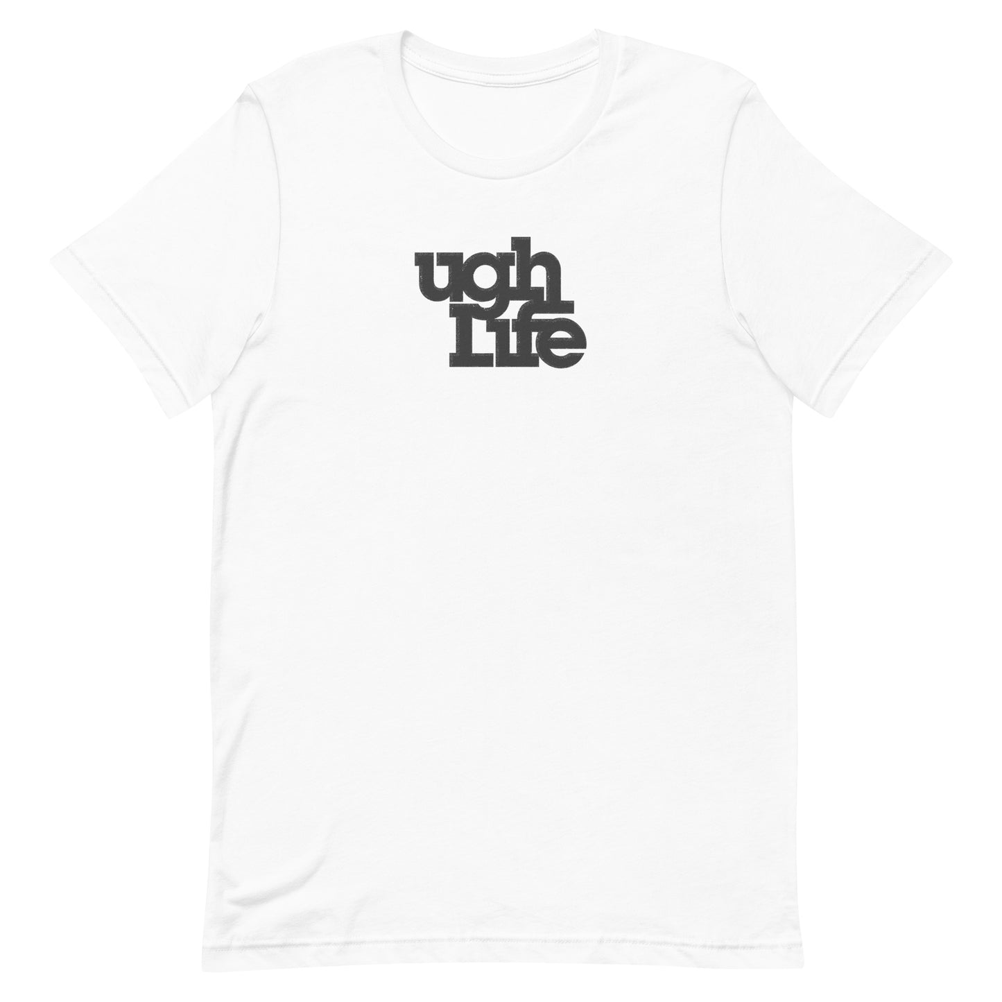 Ugh Life t-shirt (unisex)