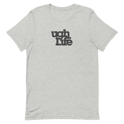 Ugh Life t-shirt (unisex)