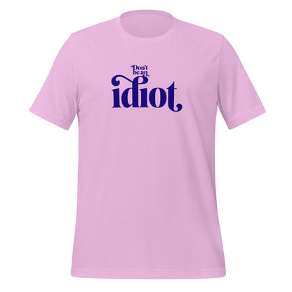 Don't Be An Idiot t-shirt (unisex)