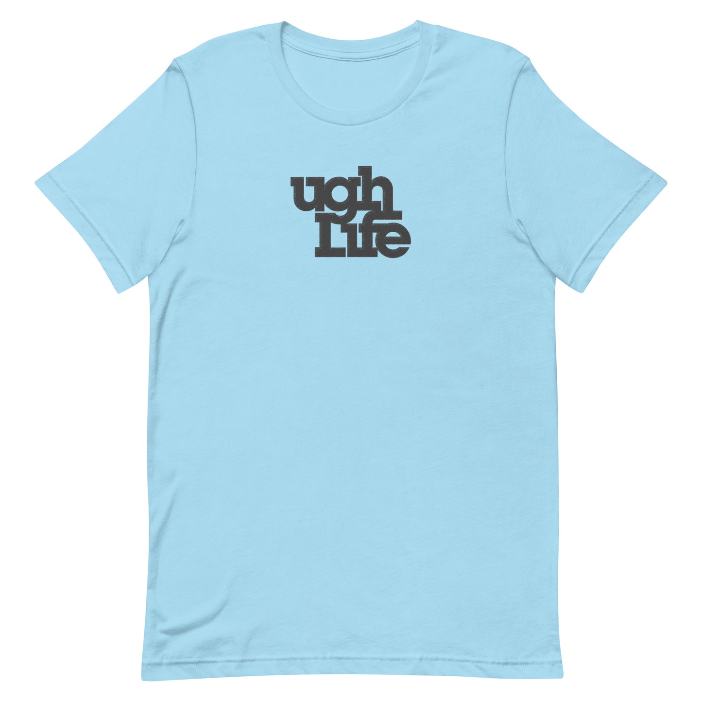 Ugh Life t-shirt (unisex)